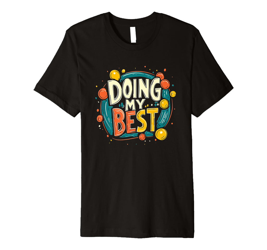 Doing My Best Self Care T-Shirt - Fun Novelty Design Men Women - T-Shirt, Sweatshirt, Hoodie