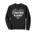 I Have Time To Listen Mental Sweatshirt - Fun Novelty Design Men Women - T-Shirt, Sweatshirt, Hoodie