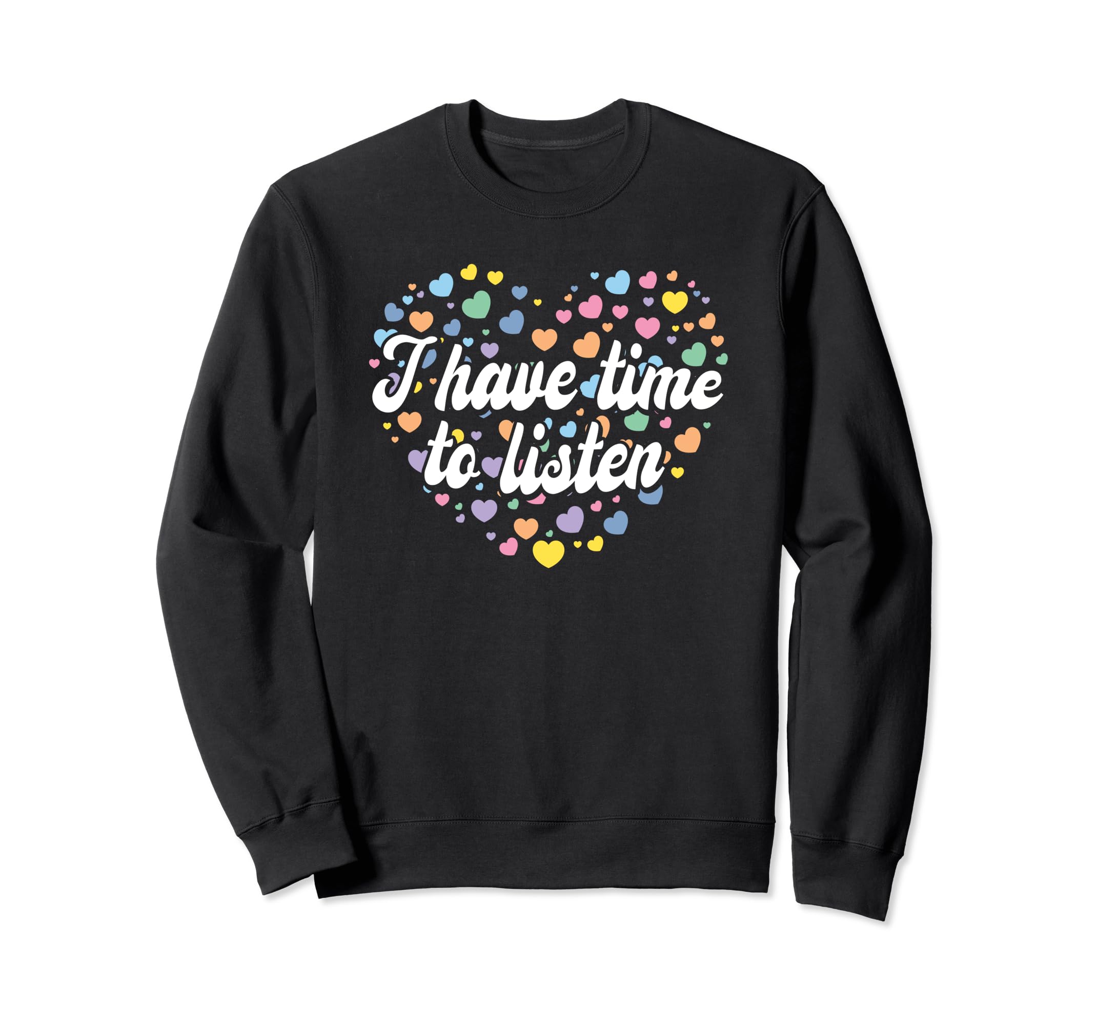 I Have Time To Listen Mental Sweatshirt - Fun Novelty Design Men Women - T-Shirt, Sweatshirt, Hoodie