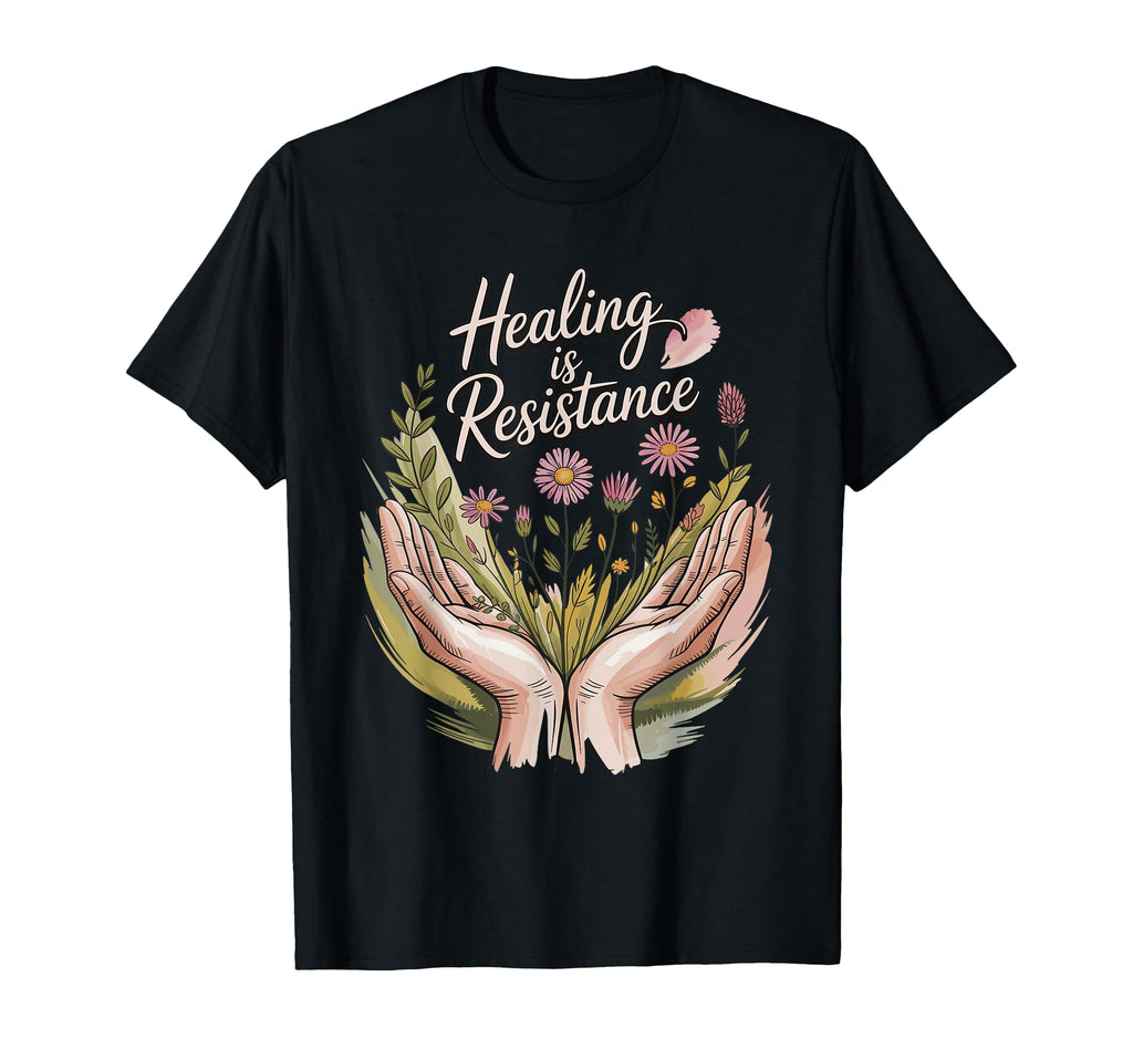 Healing Is Resistance Self Care Mindful T-Shirt - Minimalist Print Unisex - T-Shirt, Sweatshirt, Hoodie