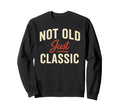 Not Old Just Typography Sweatshirt - Fun Novelty Design Men Women - T-Shirt, Sweatshirt, Hoodie