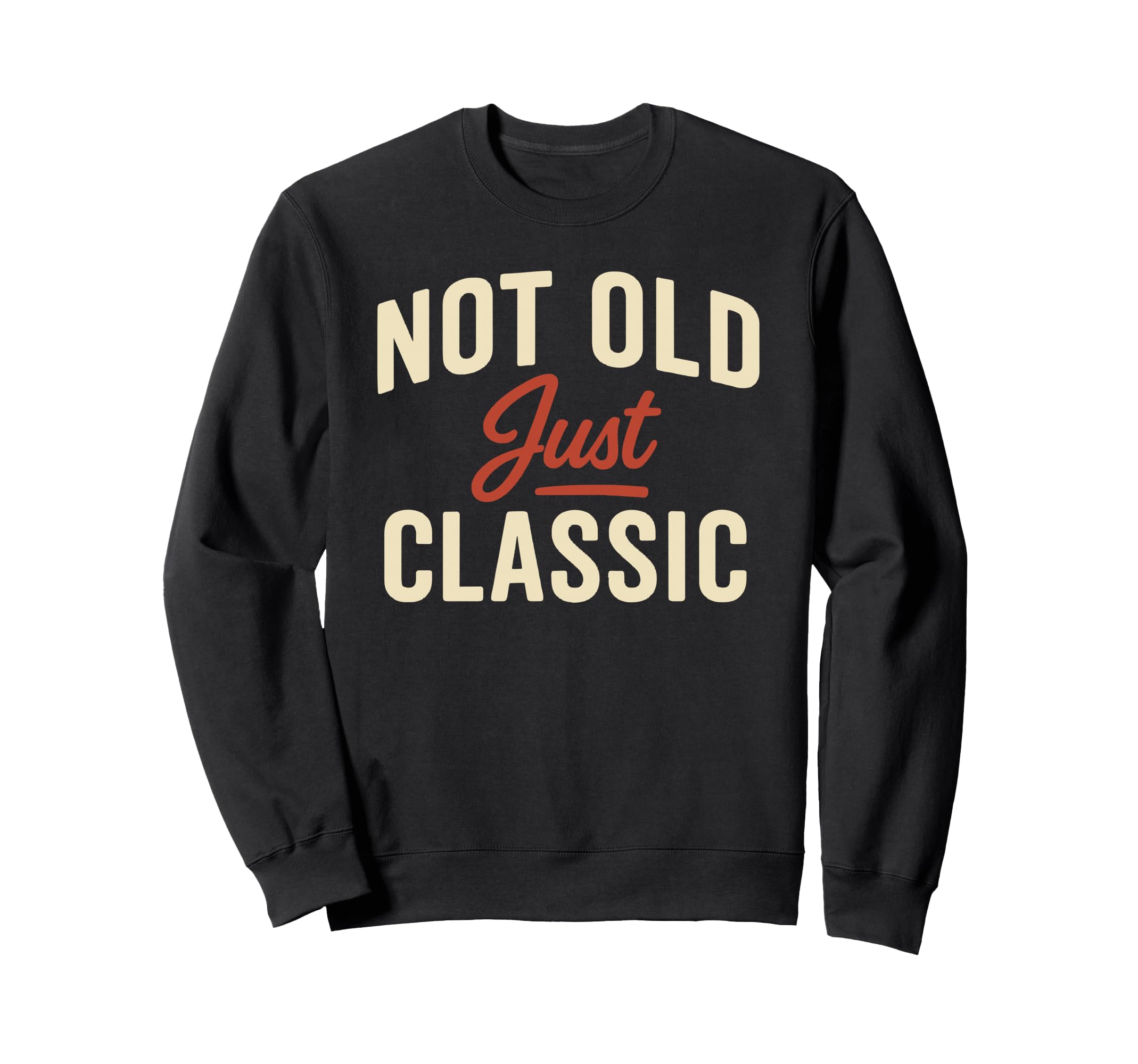 Not Old Just Typography Sweatshirt - Fun Novelty Design Men Women - T-Shirt, Sweatshirt, Hoodie