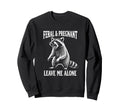Feral Pregnant Leave Me Alone Sweatshirt - Custom Art Print for Adults - T-Shirt, Sweatshirt, Hoodie