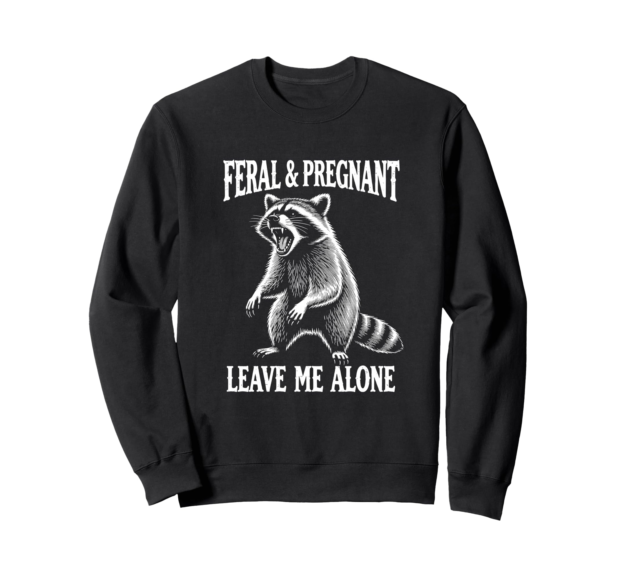 Feral Pregnant Leave Me Alone Sweatshirt - Custom Art Print for Adults - T-Shirt, Sweatshirt, Hoodie