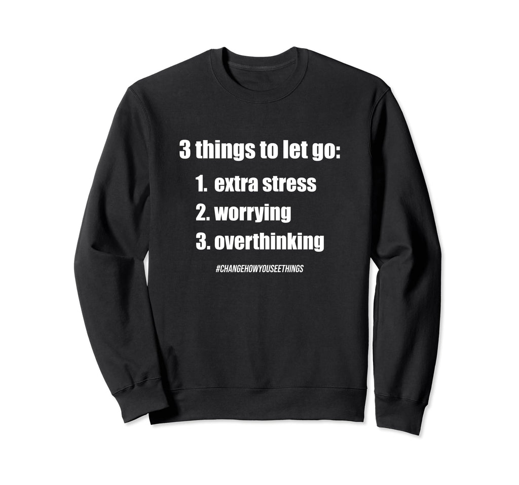 3 Things To Let Go Motivational Anti Sweatshirt - Unique Graphic Men Women - T-Shirt, Sweatshirt, Hoodie