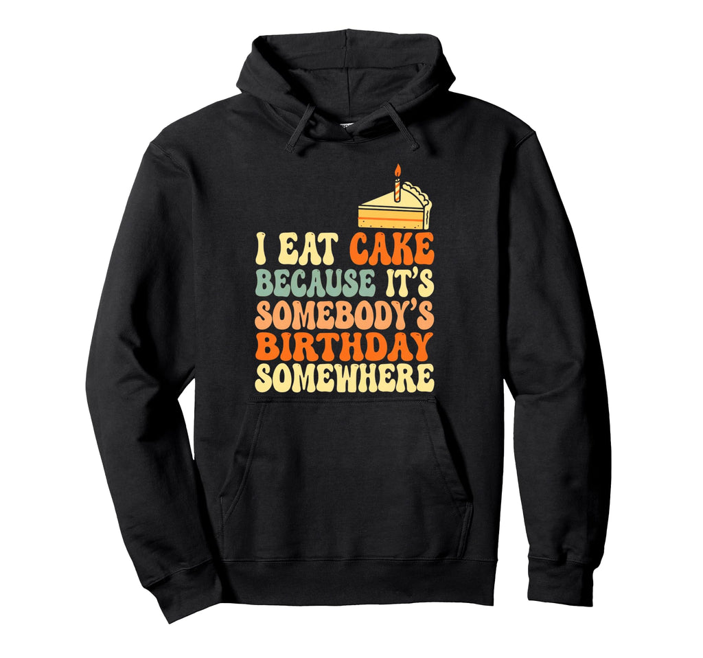 Funny Cake Somebodys Birthday Joke Hoodie - Fun Novelty Design Unisex - T-Shirt, Sweatshirt, Hoodie
