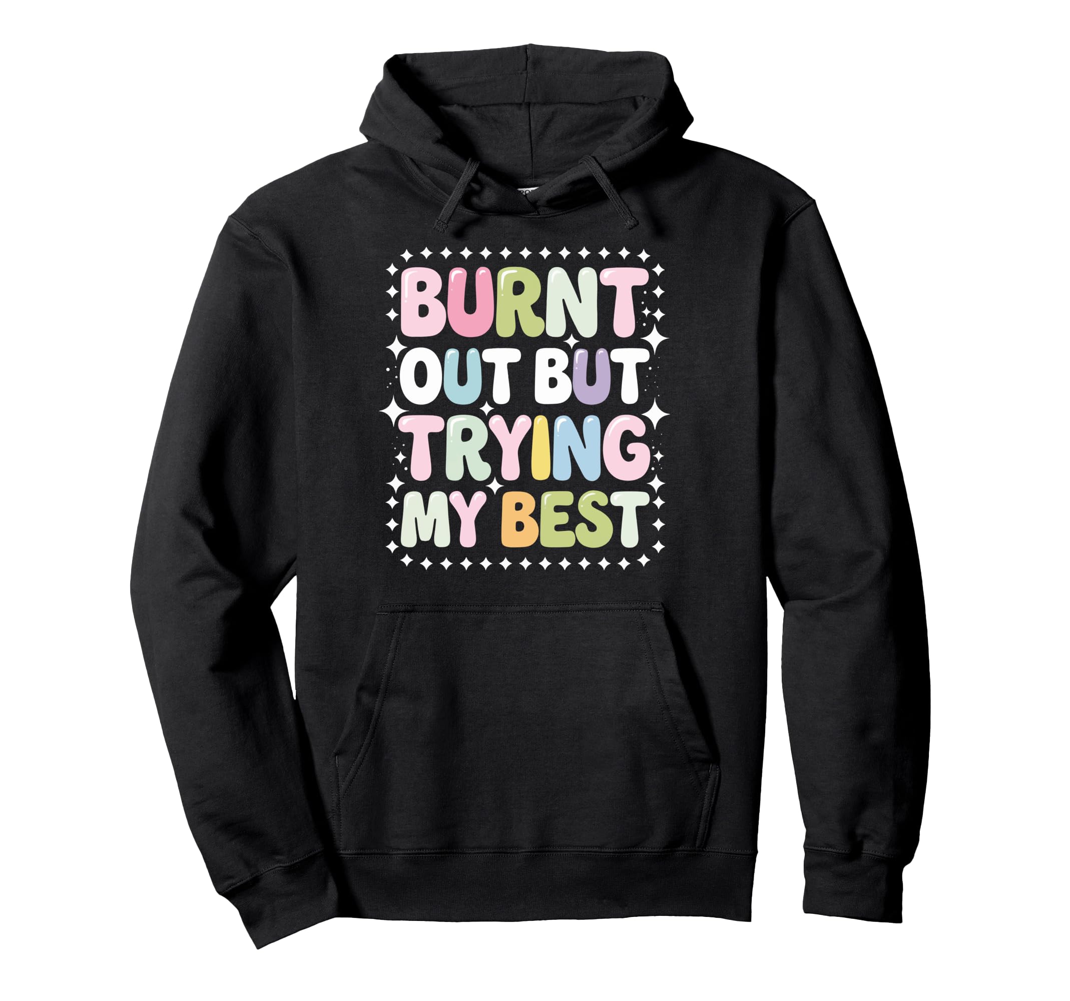 Burnt Out But Trying My Best Hoodie - Novelty Apparel for Adults - T-Shirt, Sweatshirt, Hoodie