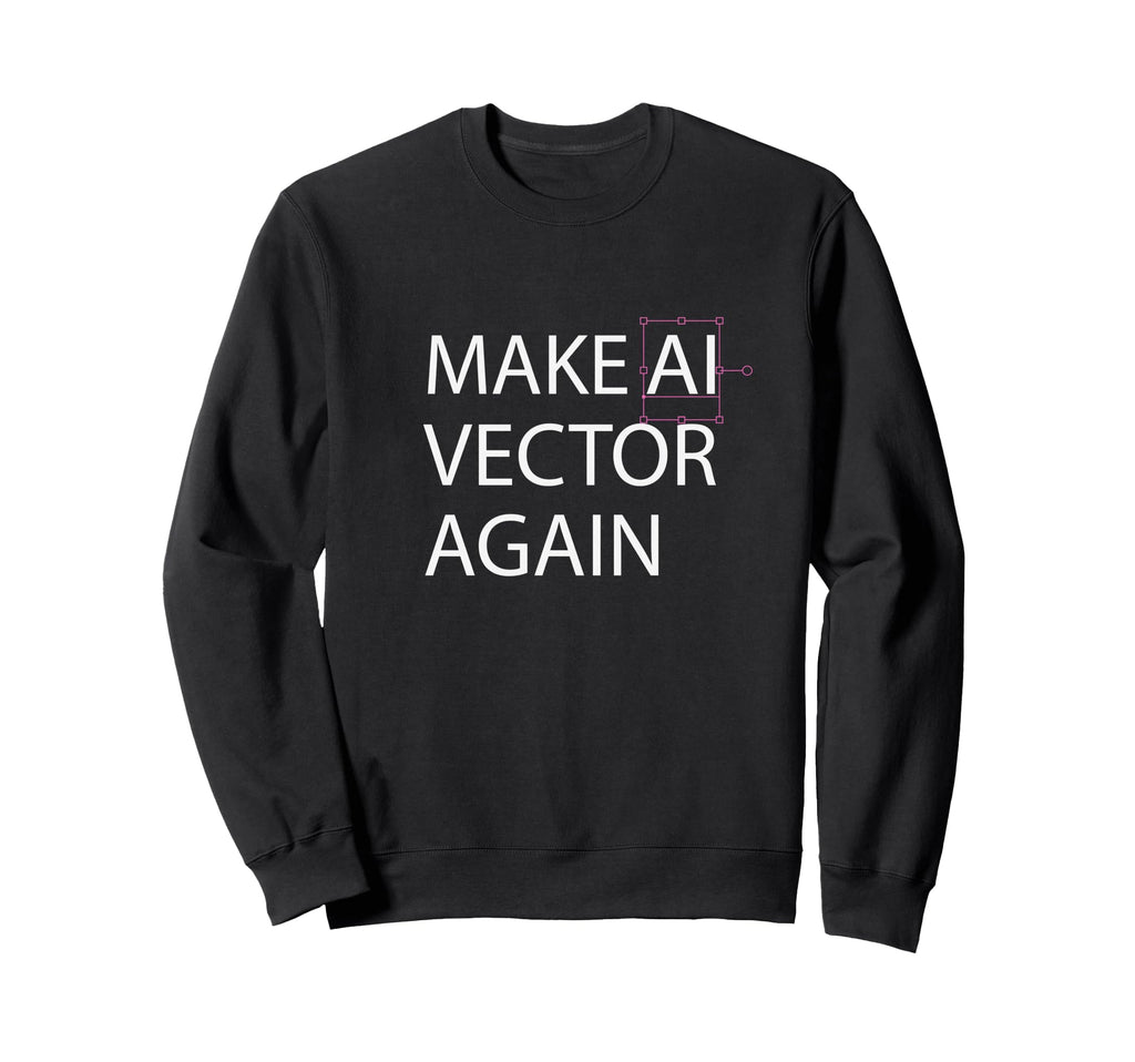 Make Ai Vector Again Digital Sweatshirt - Fun Novelty Design for Adults - T-Shirt, Sweatshirt, Hoodie