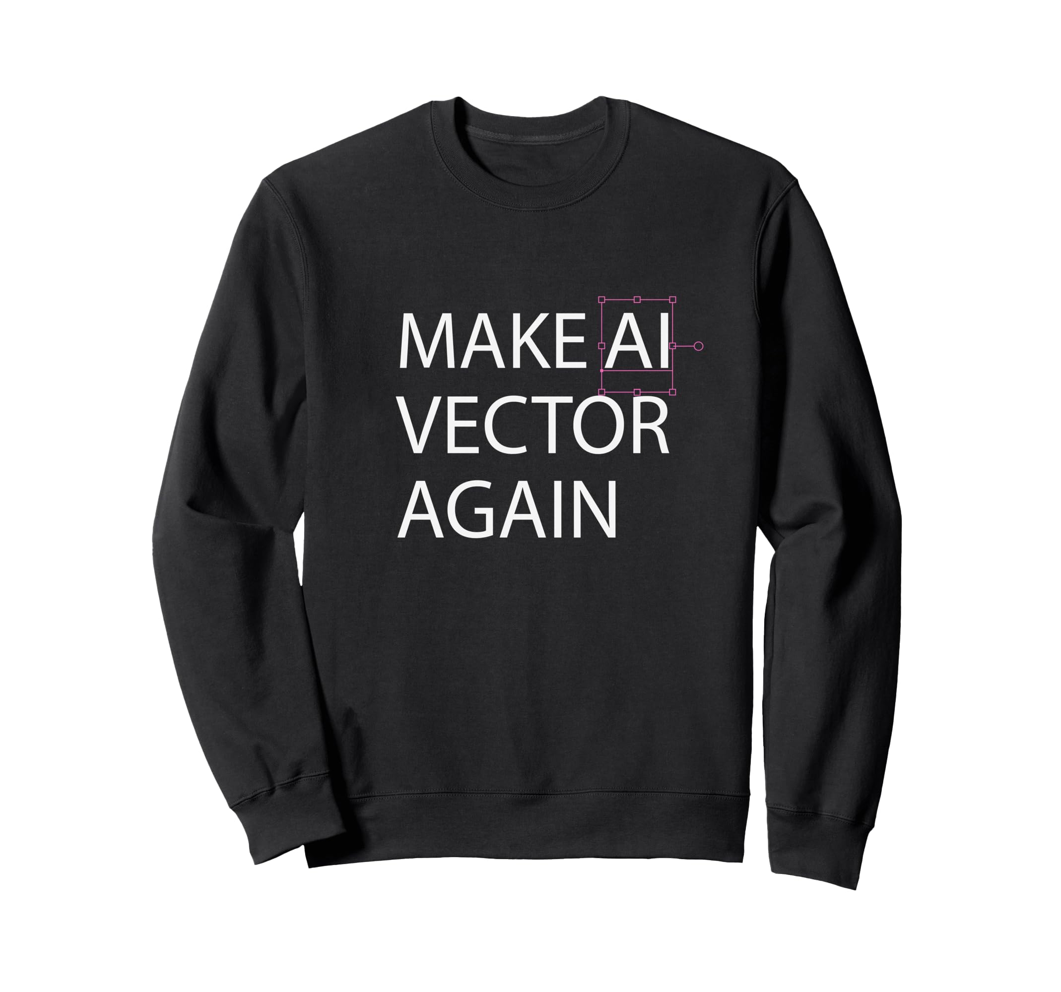 Make Ai Vector Again Digital Sweatshirt - Fun Novelty Design for Adults - T-Shirt, Sweatshirt, Hoodie