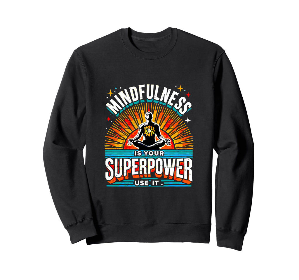 Mindfulness Is Your Superpower Sweatshirt - Minimalist Print Men Women - T-Shirt, Sweatshirt, Hoodie