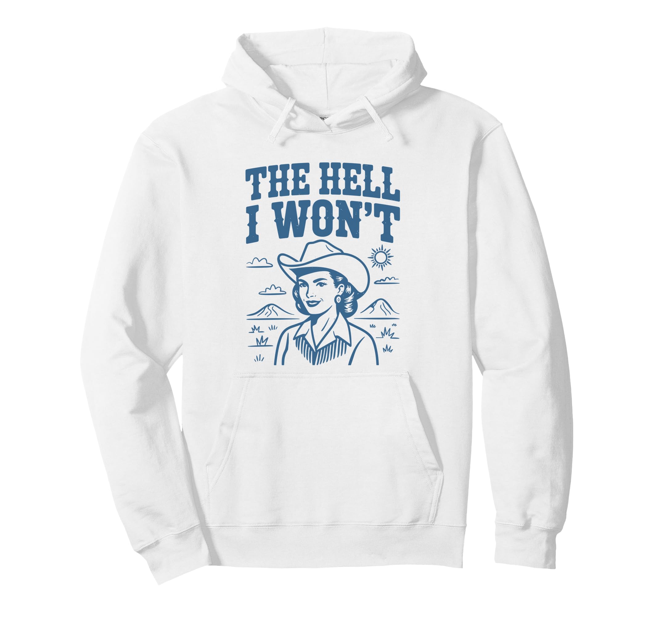 Hell I Wont Funny Cowgirl Country Hoodie - Casual Everyday Wear Men Women - T-Shirt, Sweatshirt, Hoodie