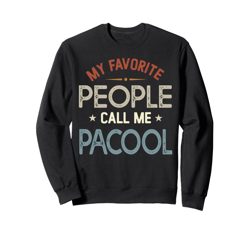 My Favorite People Call Me Pacool Sweatshirt - Unique Graphic Men Women - T-Shirt, Sweatshirt, Hoodie