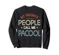 My Favorite People Call Me Pacool Sweatshirt - Unique Graphic Men Women - T-Shirt, Sweatshirt, Hoodie