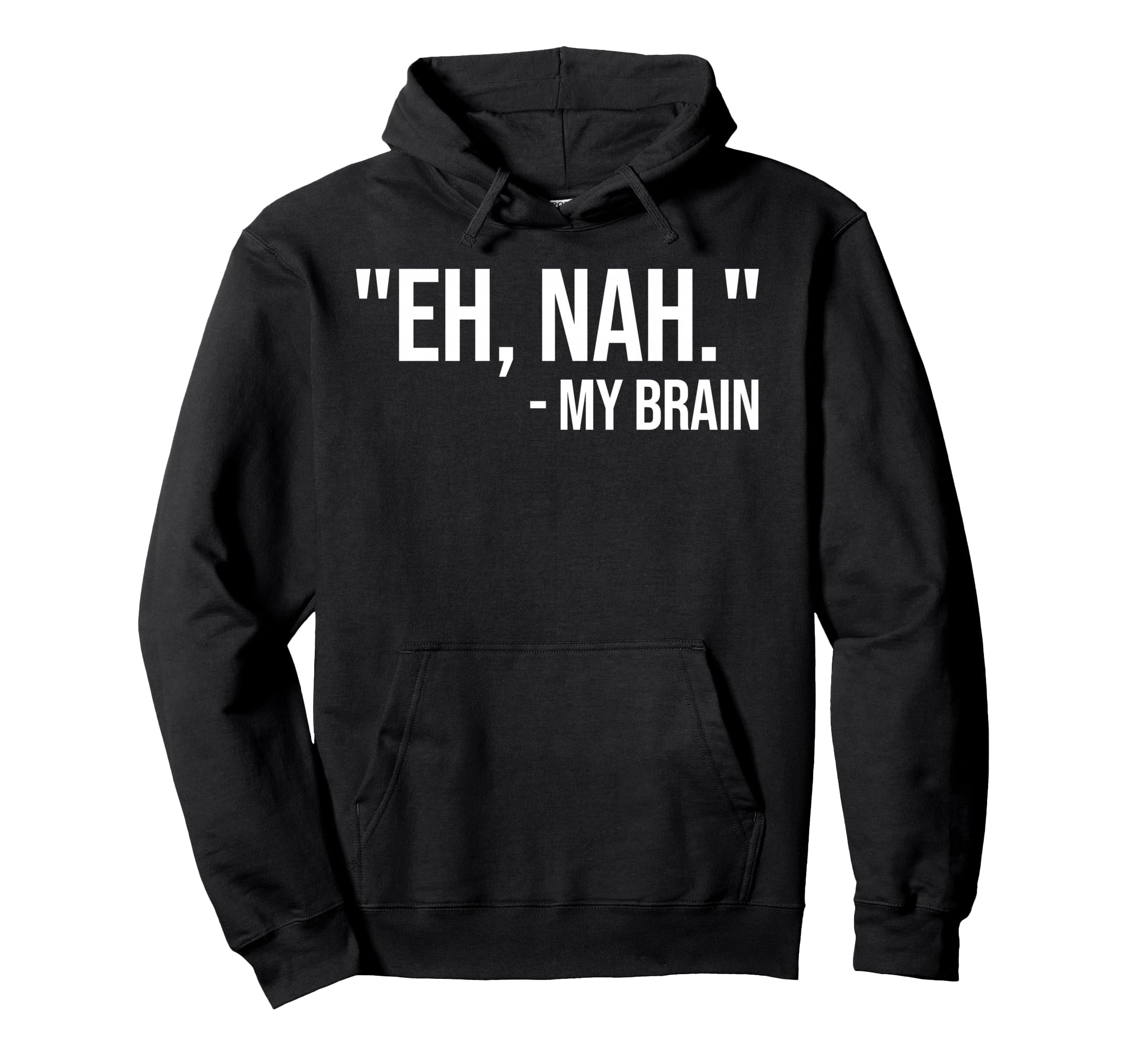 Eh Nah My Brain Adhd Awareness Funny Hoodie - Fun Novelty Design Unisex - T-Shirt, Sweatshirt, Hoodie