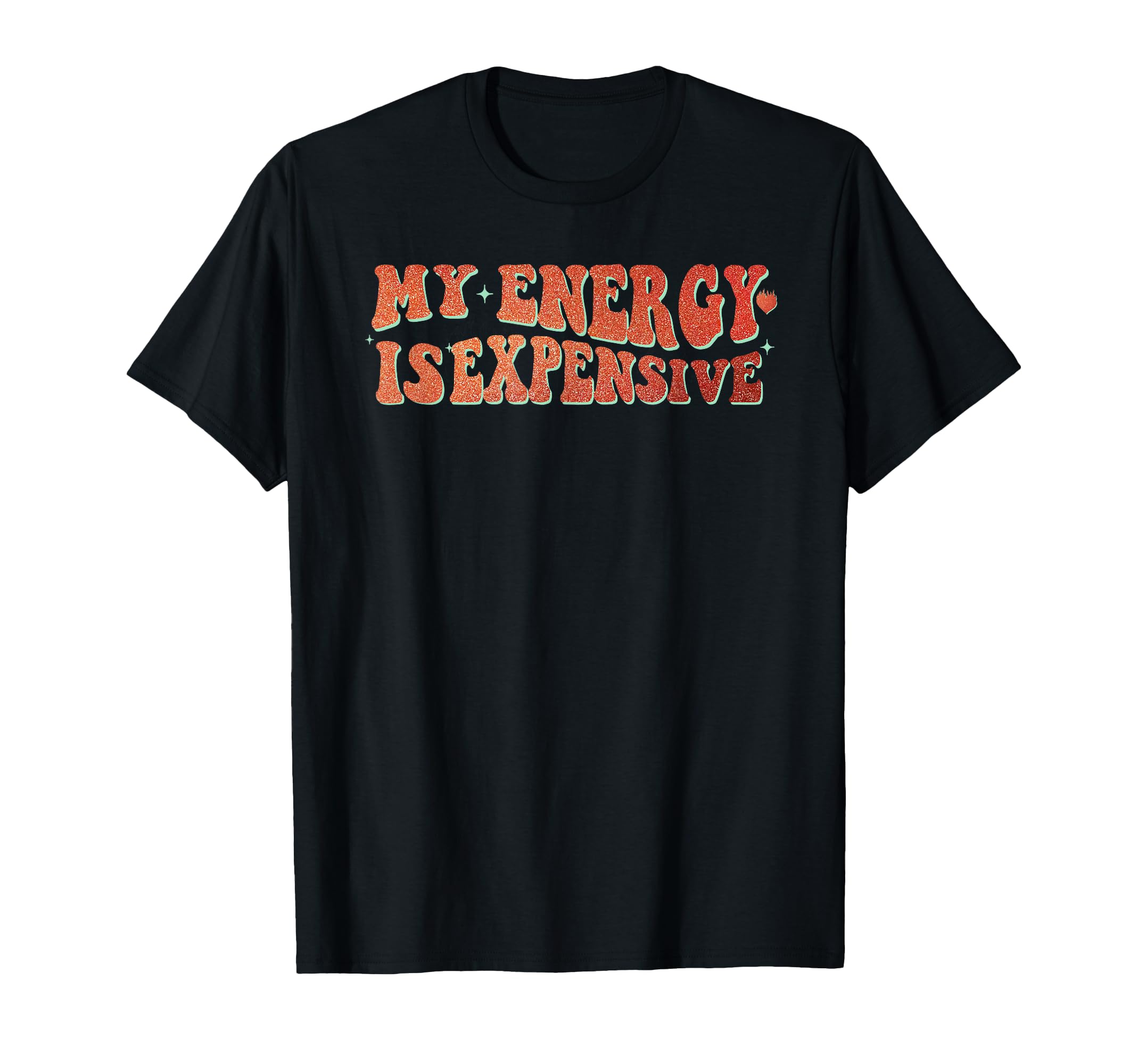 My Energy Is Expensive Motivational Self T-Shirt - Minimalist Print Unisex - T-Shirt, Sweatshirt, Hoodie