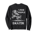 Less People More Skater Roller Sweatshirt - Aesthetic Graphic for Adults - T-Shirt, Sweatshirt, Hoodie
