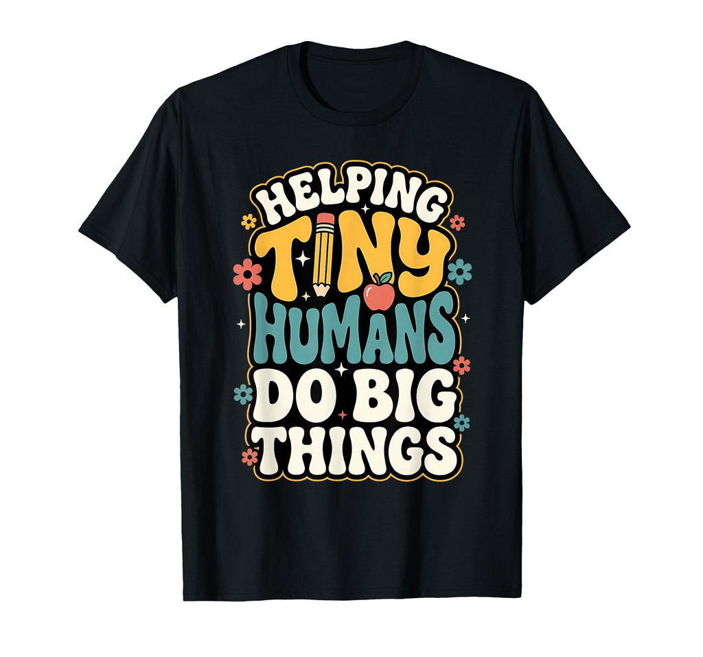 Helping Tiny Humans Do Big Things T-Shirt - Novelty Apparel Men Women - T-Shirt, Sweatshirt, Hoodie
