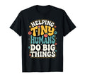Helping Tiny Humans Do Big Things T-Shirt - Novelty Apparel Men Women - T-Shirt, Sweatshirt, Hoodie