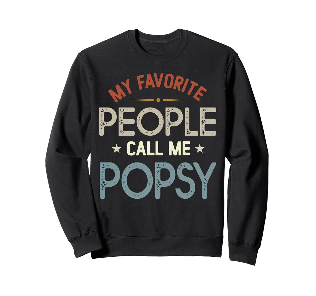 My Favorite People Call Me Popsy Sweatshirt - Graphic Print for Adults - T-Shirt, Sweatshirt, Hoodie