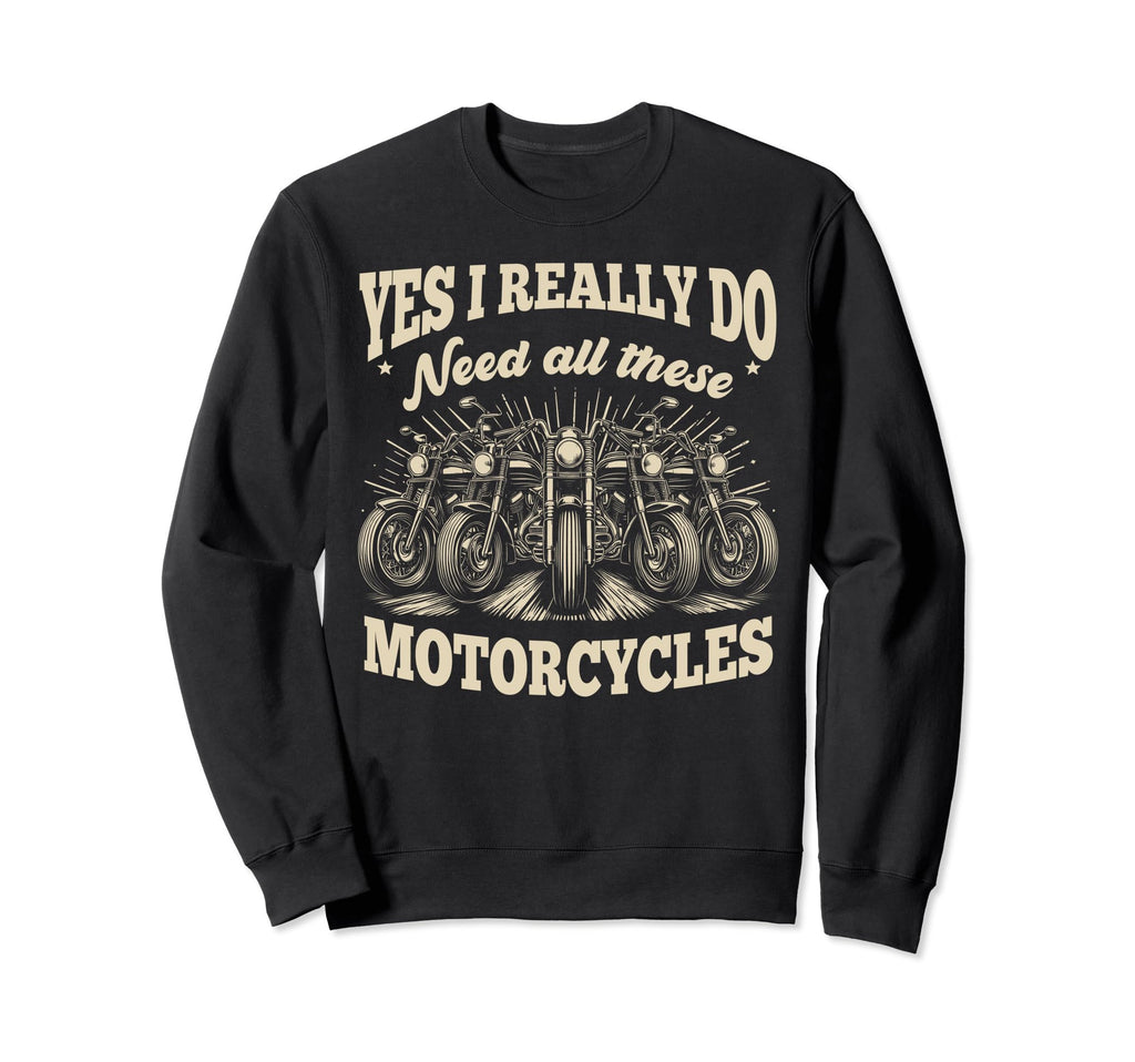 Yes I Really Do Need All These Sweatshirt - Trendy Graphic Men Women - T-Shirt, Sweatshirt, Hoodie