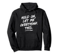 Hold Let Me Overthink This Funny Awkward Hoodie - Graphic Print for Adults - T-Shirt, Sweatshirt, Hoodie