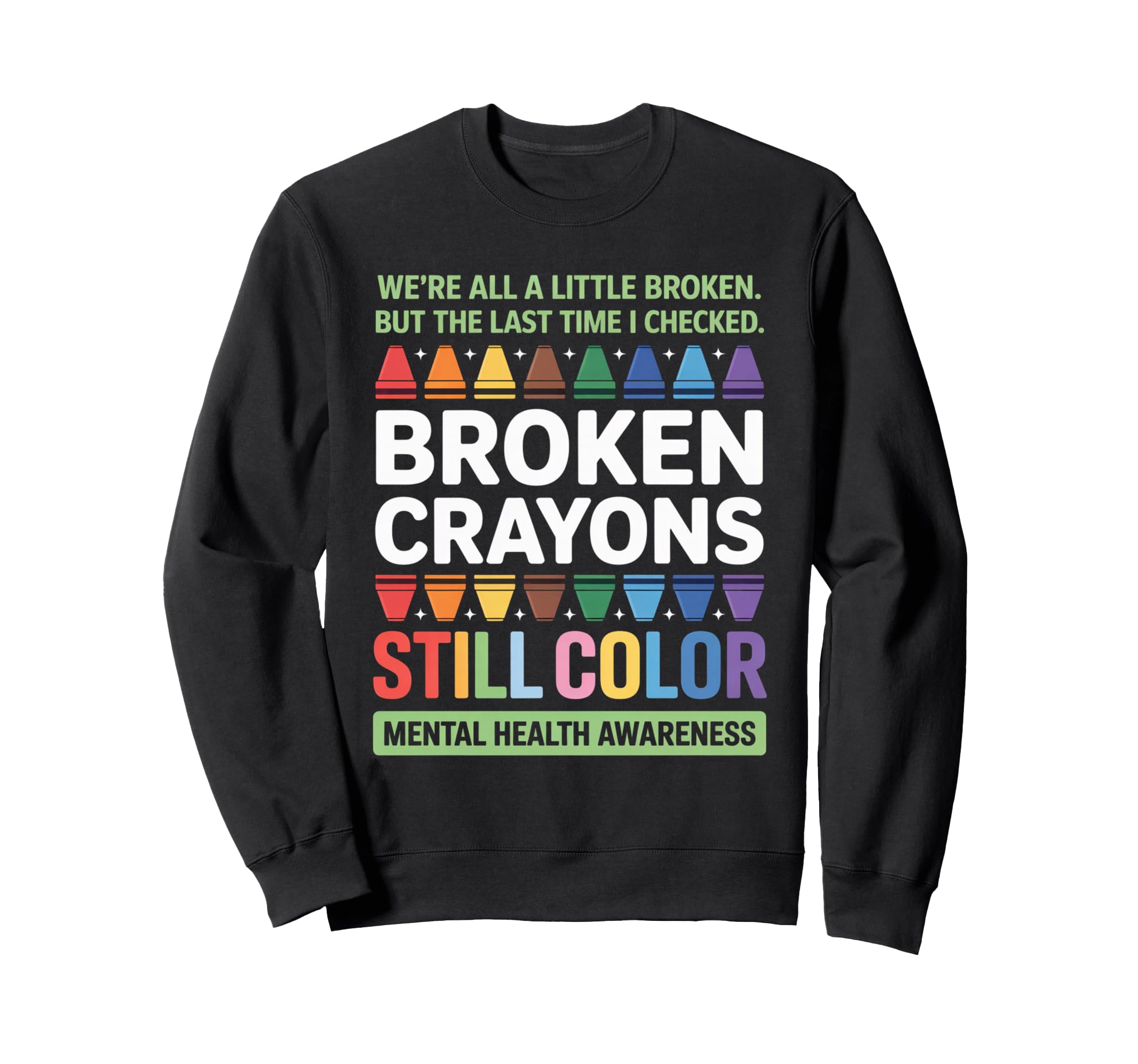 Broken Crayons Still Color Mental Sweatshirt - Minimalist Print Men Women - T-Shirt, Sweatshirt, Hoodie
