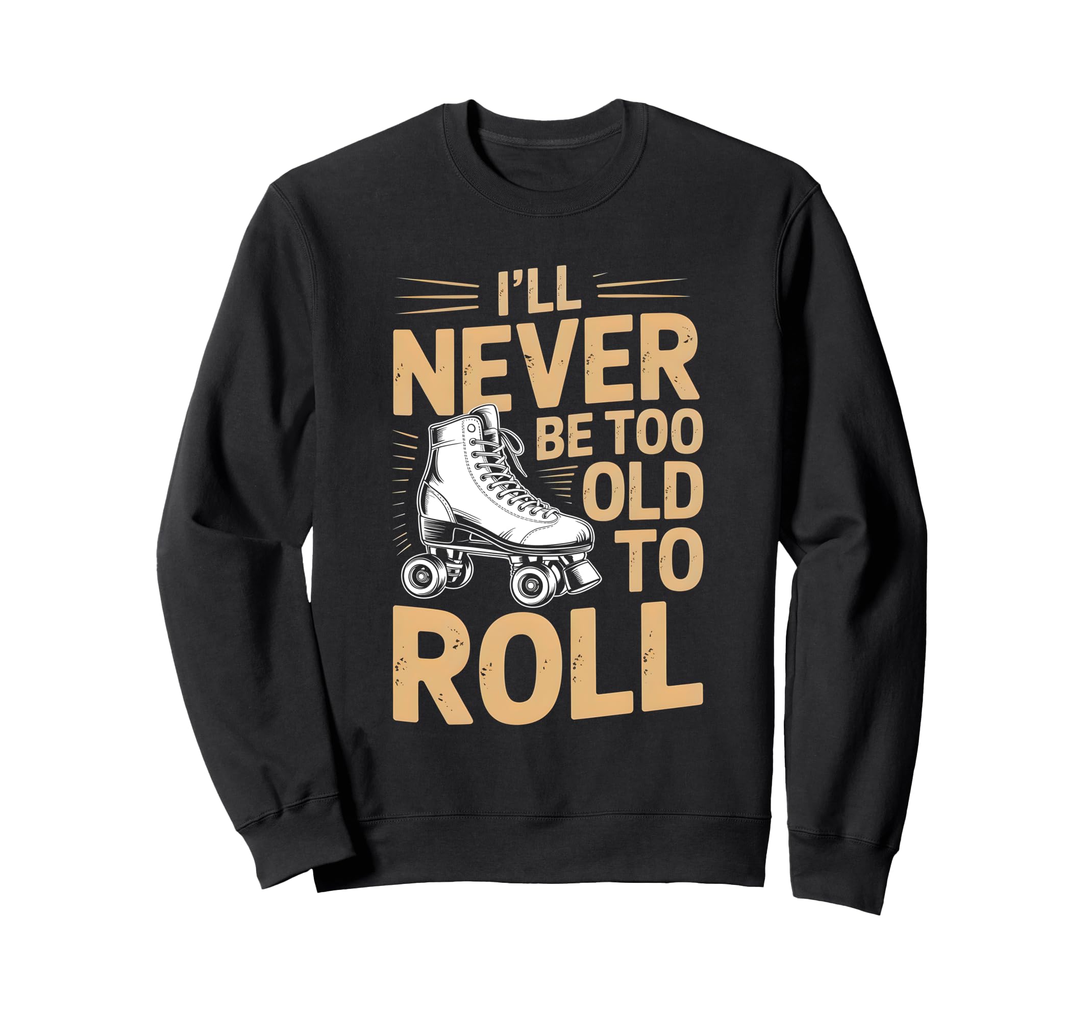 Ill Never Be Too Old To Roll Sweatshirt - Aesthetic Graphic for Adults - T-Shirt, Sweatshirt, Hoodie