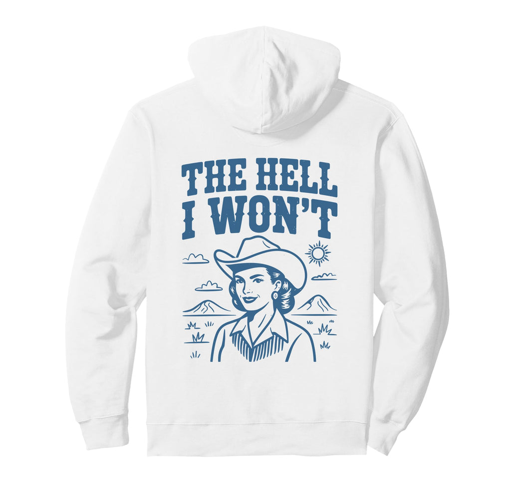 Hell I Wont Funny Cowgirl Country Hoodie - Streetwear Style Men Women - T-Shirt, Sweatshirt, Hoodie
