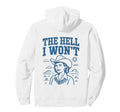 Hell I Wont Funny Cowgirl Country Hoodie - Streetwear Style Men Women - T-Shirt, Sweatshirt, Hoodie