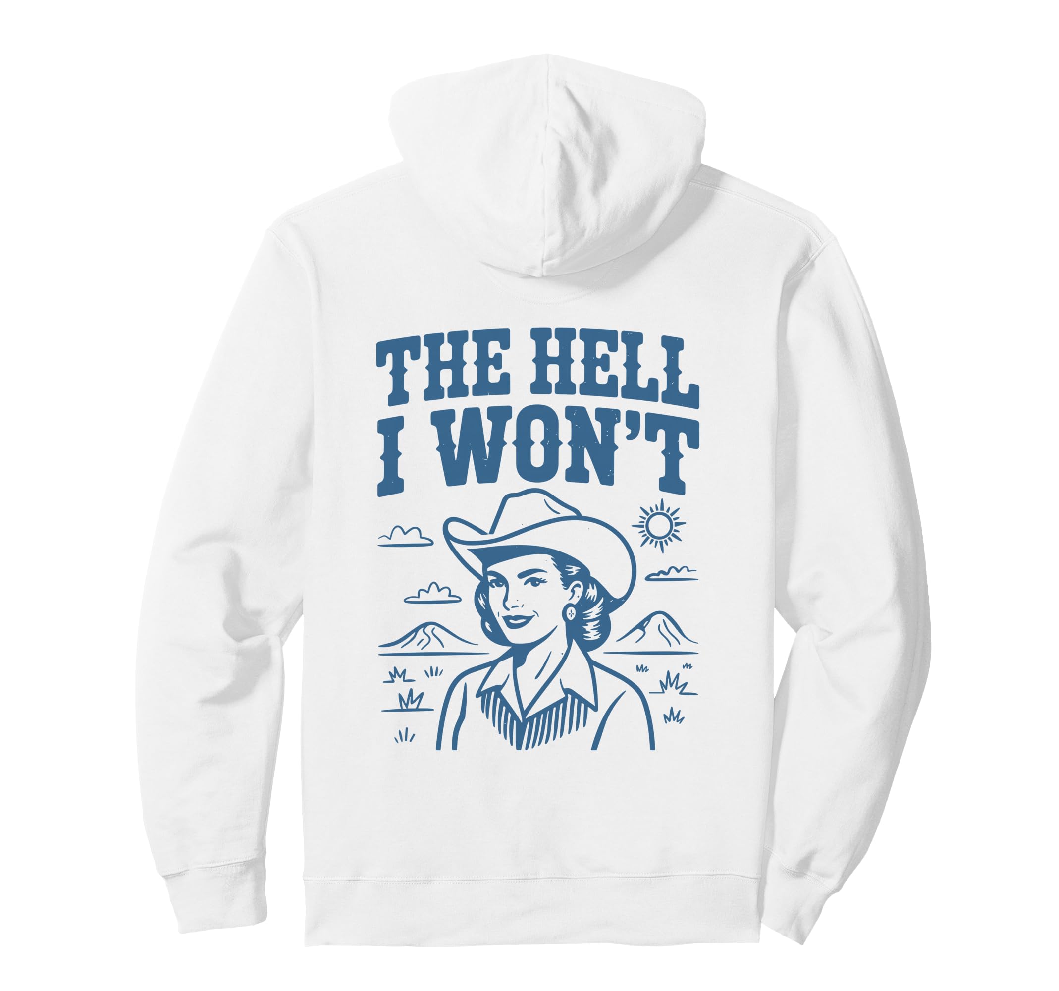 Hell I Wont Funny Cowgirl Country Hoodie - Streetwear Style Men Women - T-Shirt, Sweatshirt, Hoodie