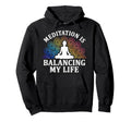 Meditation Is Balancing My Life Serenity Hoodie - Novelty Apparel Men Women - T-Shirt, Sweatshirt, Hoodie