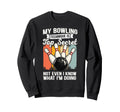 Bowling Ball Pins Funny Meme Bowler Sweatshirt - Novelty Apparel Men Women - T-Shirt, Sweatshirt, Hoodie