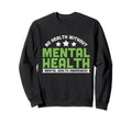 Mental Wellness No Health Without Sweatshirt - Novelty Apparel Men Women - T-Shirt, Sweatshirt, Hoodie