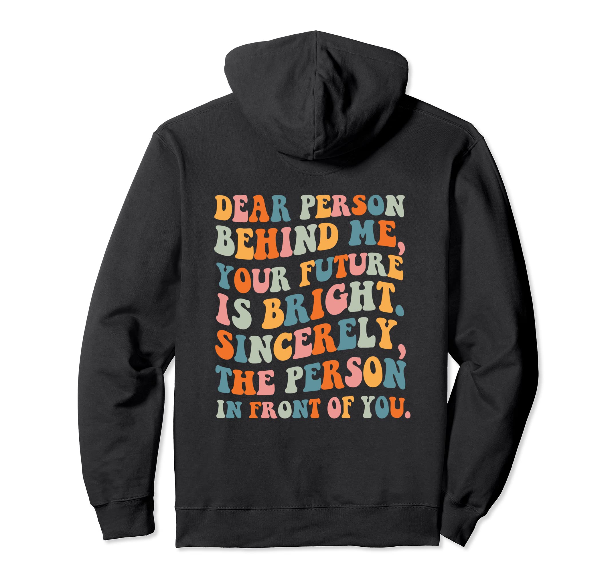 Dear Person Behind Future Is Bright Hoodie - Minimalist Print Unisex - T-Shirt, Sweatshirt, Hoodie