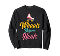 Wheels Before Heels Roller Sweatshirt - Fun Novelty Design Men Women - T-Shirt, Sweatshirt, Hoodie