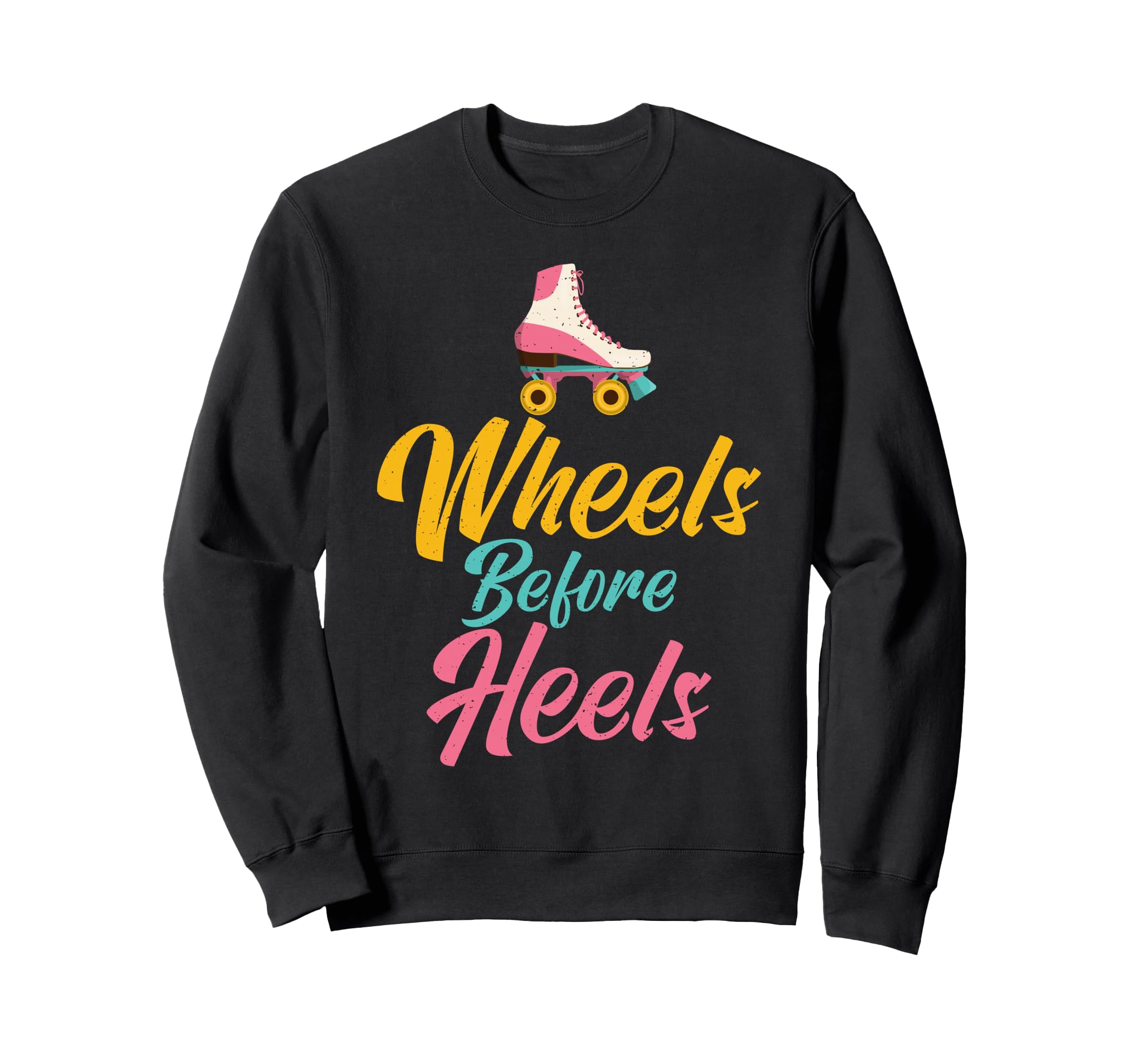 Wheels Before Heels Roller Sweatshirt - Fun Novelty Design Men Women - T-Shirt, Sweatshirt, Hoodie