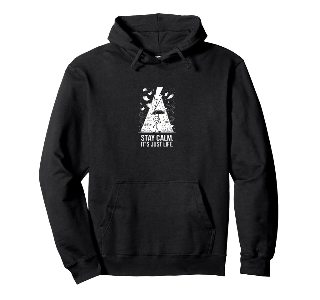 Stay Calm Its Just Life Funny Hoodie - Casual Everyday Wear for Adults - T-Shirt, Sweatshirt, Hoodie