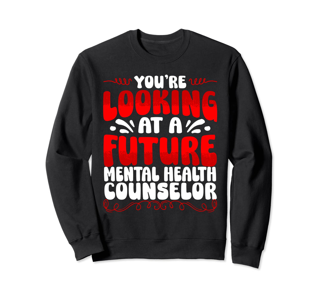 Youre Looking Future Mental Sweatshirt - Aesthetic Graphic for Adults - T-Shirt, Sweatshirt, Hoodie