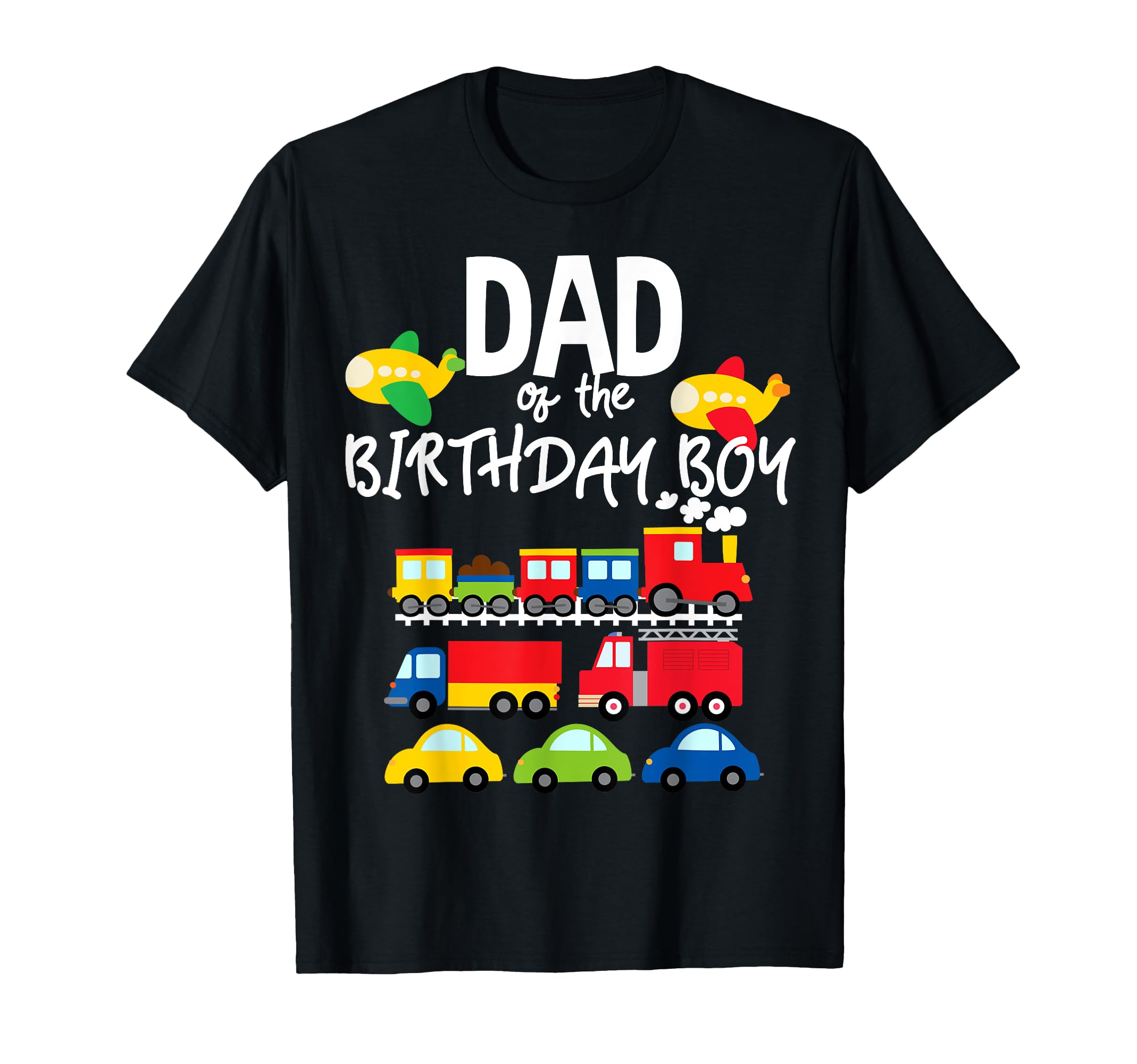 Dad Birthday Cars Trucks Trains Birthday T-Shirt - Graphic Print Unisex - T-Shirt, Sweatshirt, Hoodie
