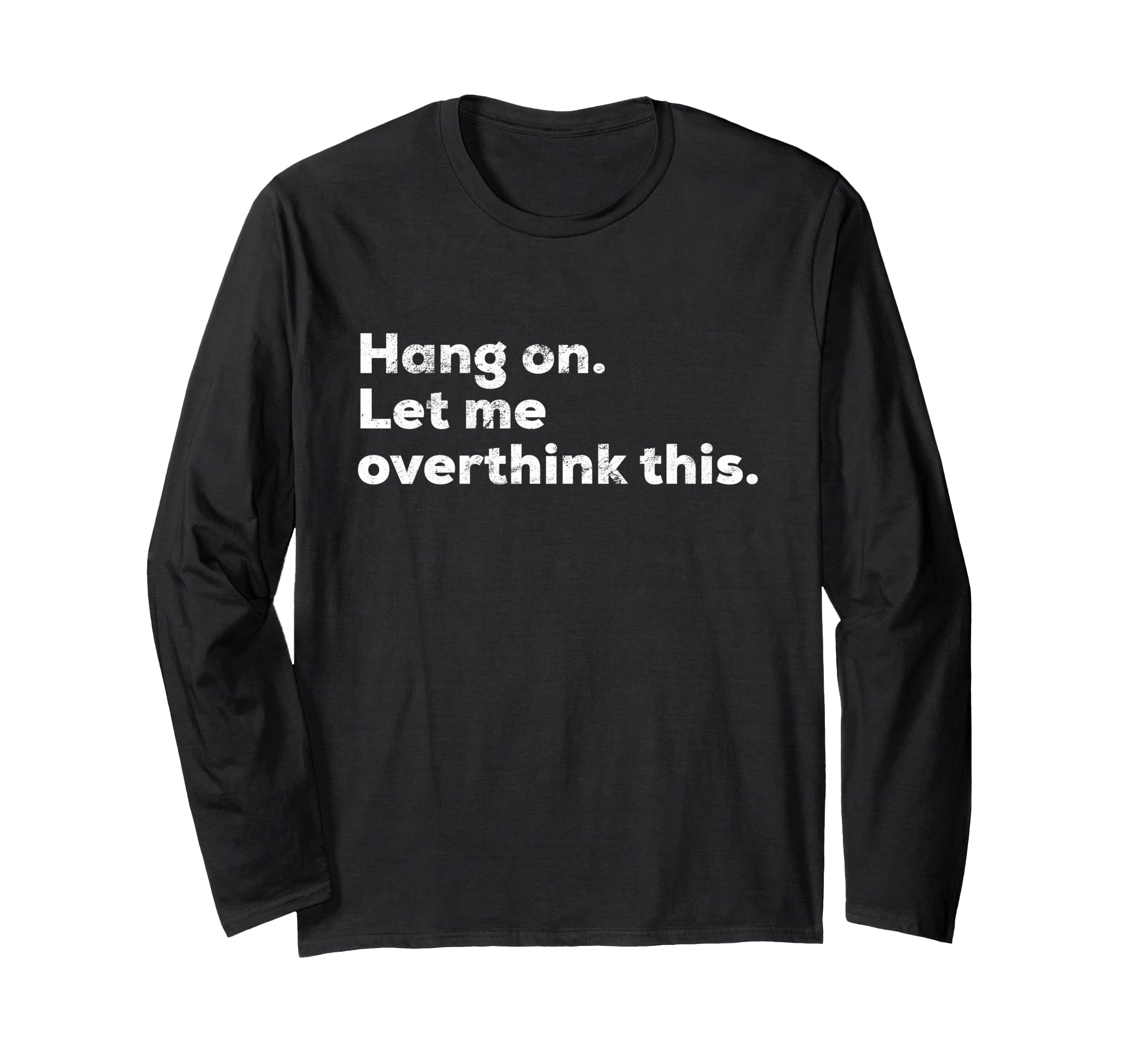 Funny Anxiety Overthinker Hang Let Me T-Shirt - Trendy Graphic for Adults - T-Shirt, Sweatshirt, Hoodie