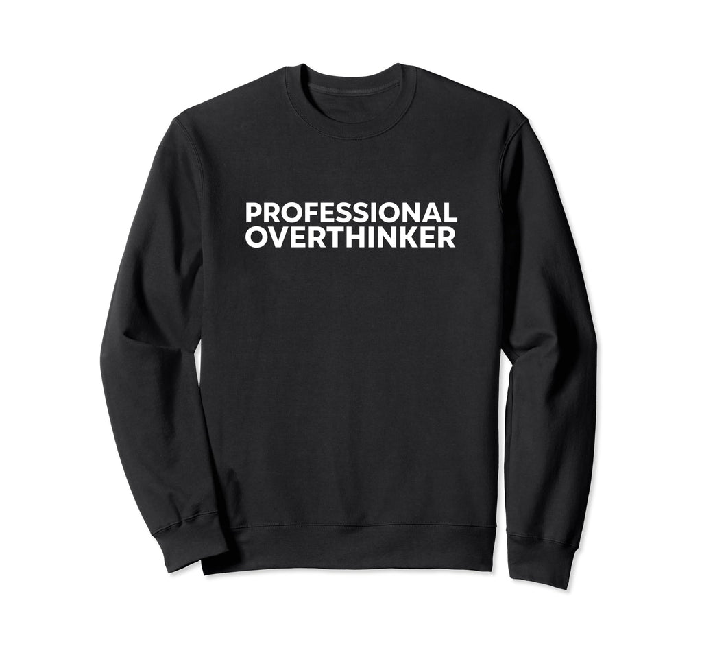 Professional Overthinker Analyzing Sweatshirt - Graphic Print for Adults - T-Shirt, Sweatshirt, Hoodie