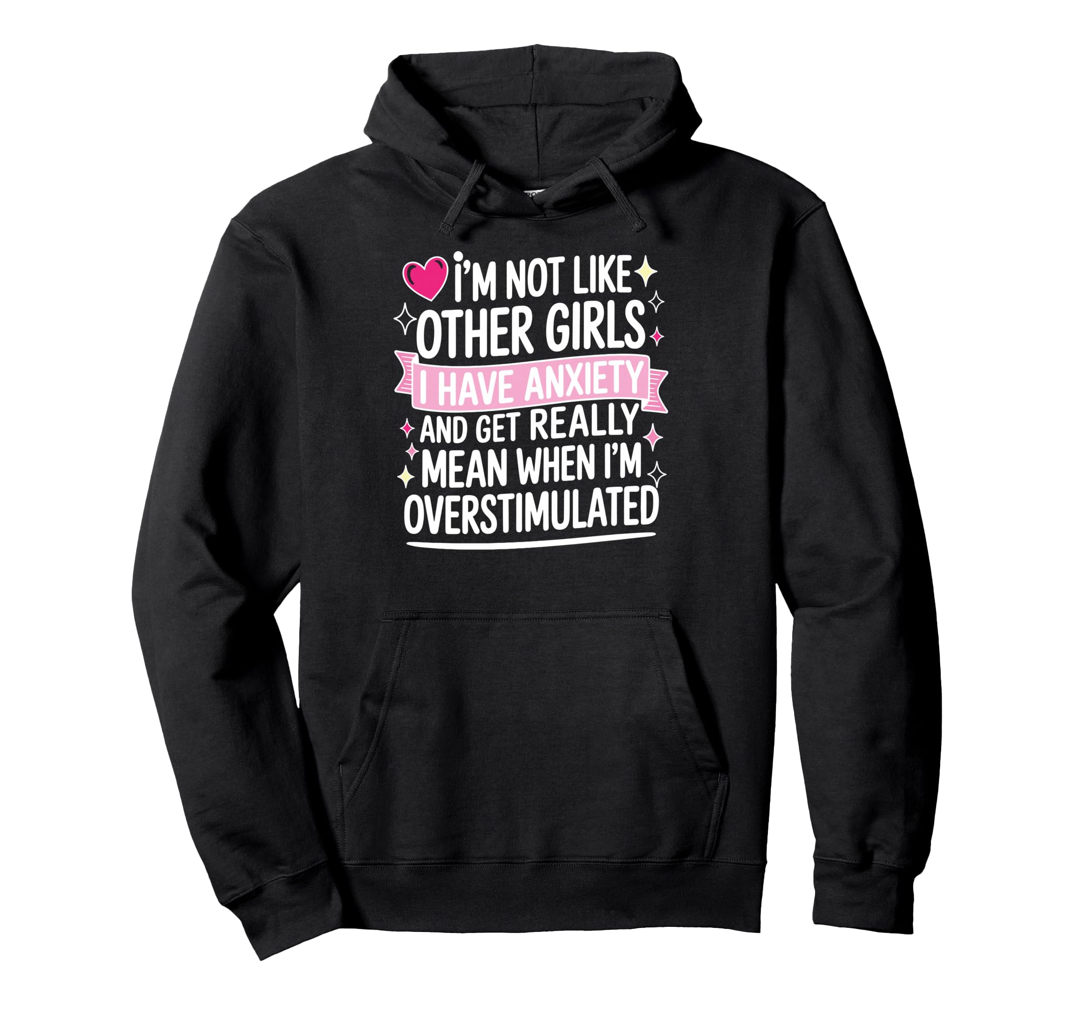 Im Not Like Other I Have Anxiety And Get Hoodie - Graphic Print Men Women - T-Shirt, Sweatshirt, Hoodie