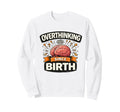 Overthinking Since Birth Funny Sweatshirt - Aesthetic Graphic for Adults - T-Shirt, Sweatshirt, Hoodie