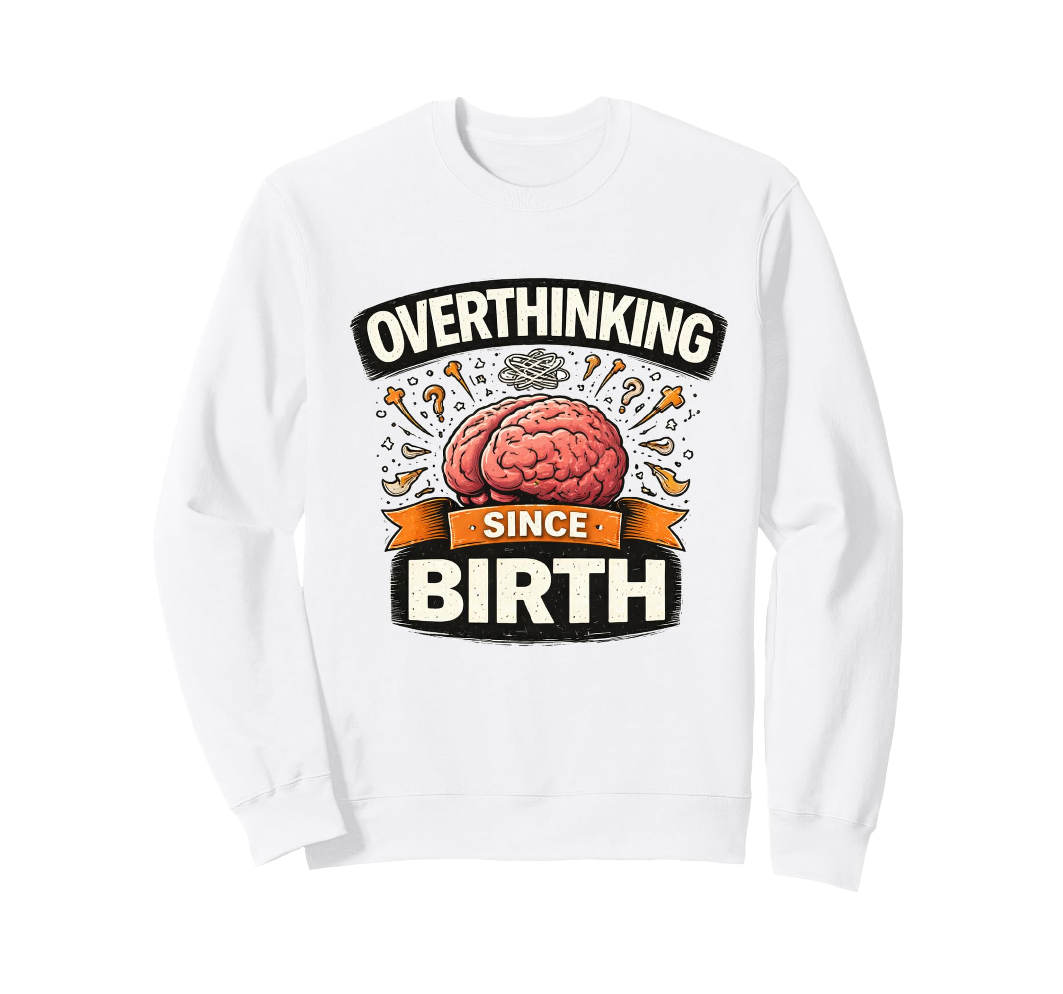 Overthinking Since Birth Funny Sweatshirt - Aesthetic Graphic for Adults - T-Shirt, Sweatshirt, Hoodie