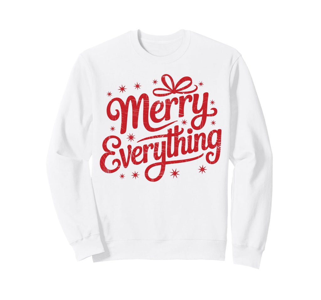 Merry Everything Holiday Typography Sweatshirt - Unique Graphic Unisex - T-Shirt, Sweatshirt, Hoodie