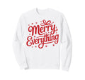 Merry Everything Holiday Typography Sweatshirt - Unique Graphic Unisex - T-Shirt, Sweatshirt, Hoodie