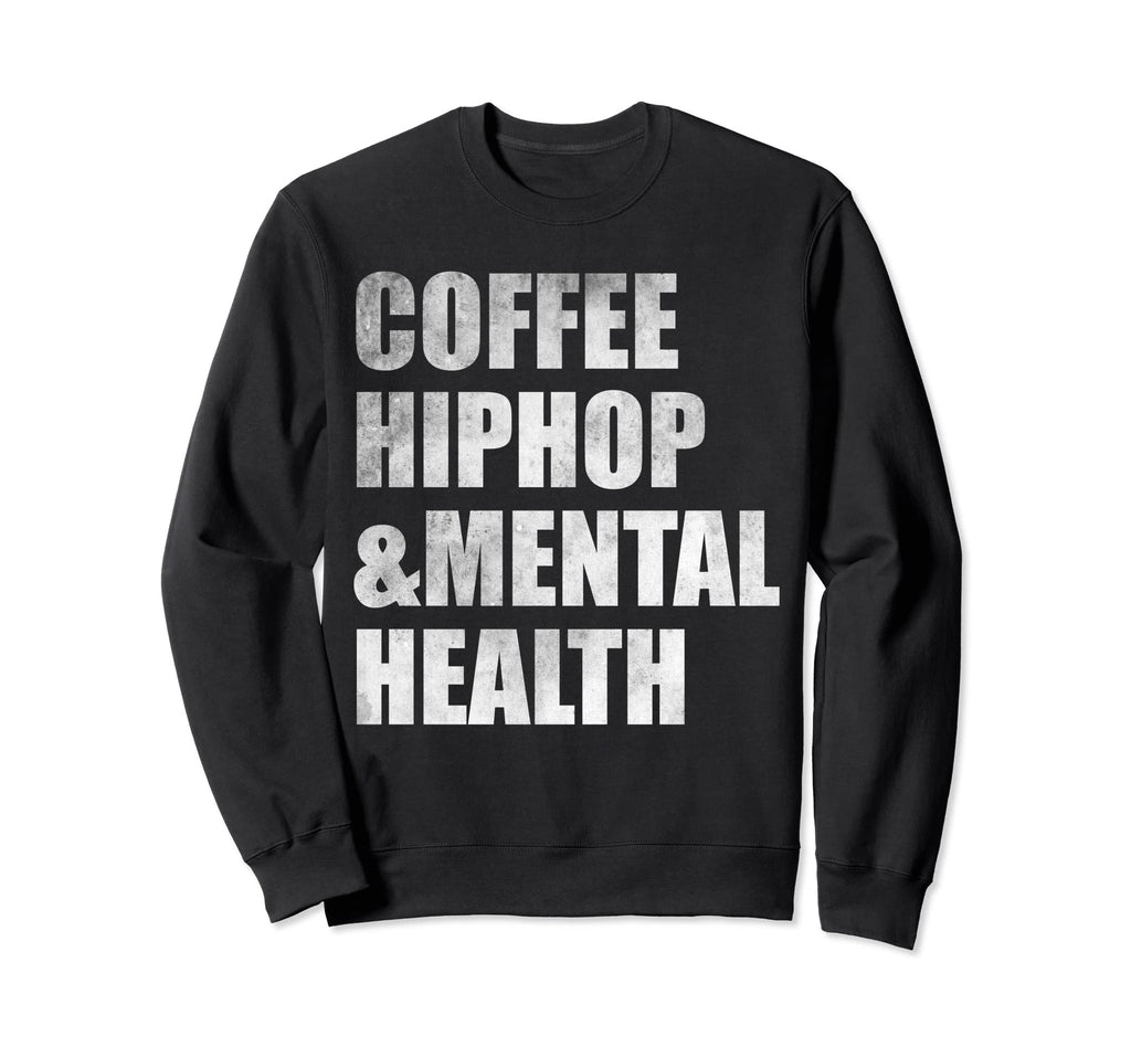 Coffee Hiphop Mental Health Sweatshirt - Novelty Apparel for Adults - T-Shirt, Sweatshirt, Hoodie