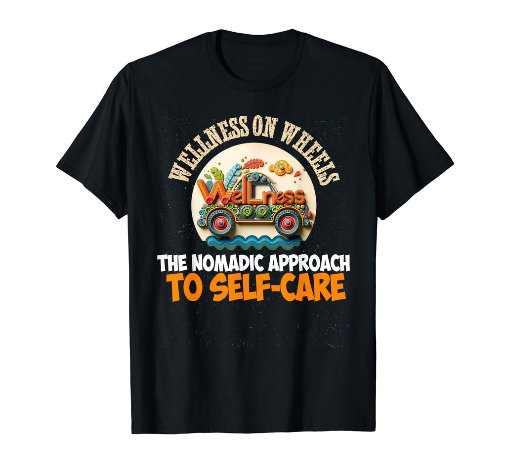 Wellness Wheels Nomadic Approach To Self T-Shirt - Novelty Apparel Unisex - T-Shirt, Sweatshirt, Hoodie