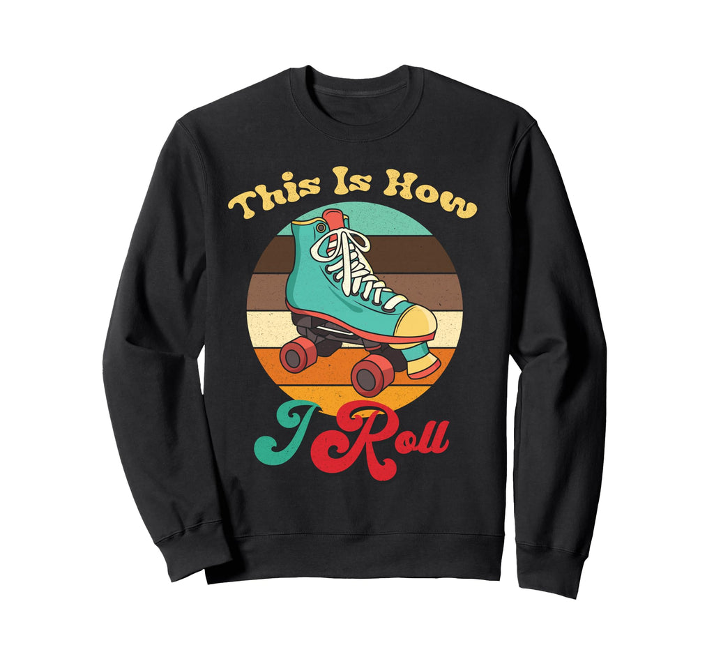 This Is How I Roll Roller Skate Skating Sweatshirt - Unique Graphic Unisex - T-Shirt, Sweatshirt, Hoodie