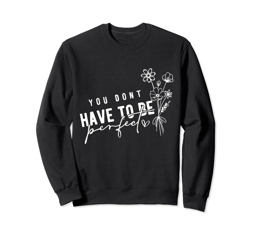You Dont Have To Be Mental Health Sweatshirt - Novelty Apparel Men Women - T-Shirt, Sweatshirt, Hoodie